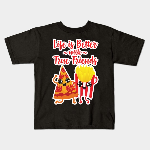 Pizza and Fries - Life is Better with True Friends Kids T-Shirt by Plushism